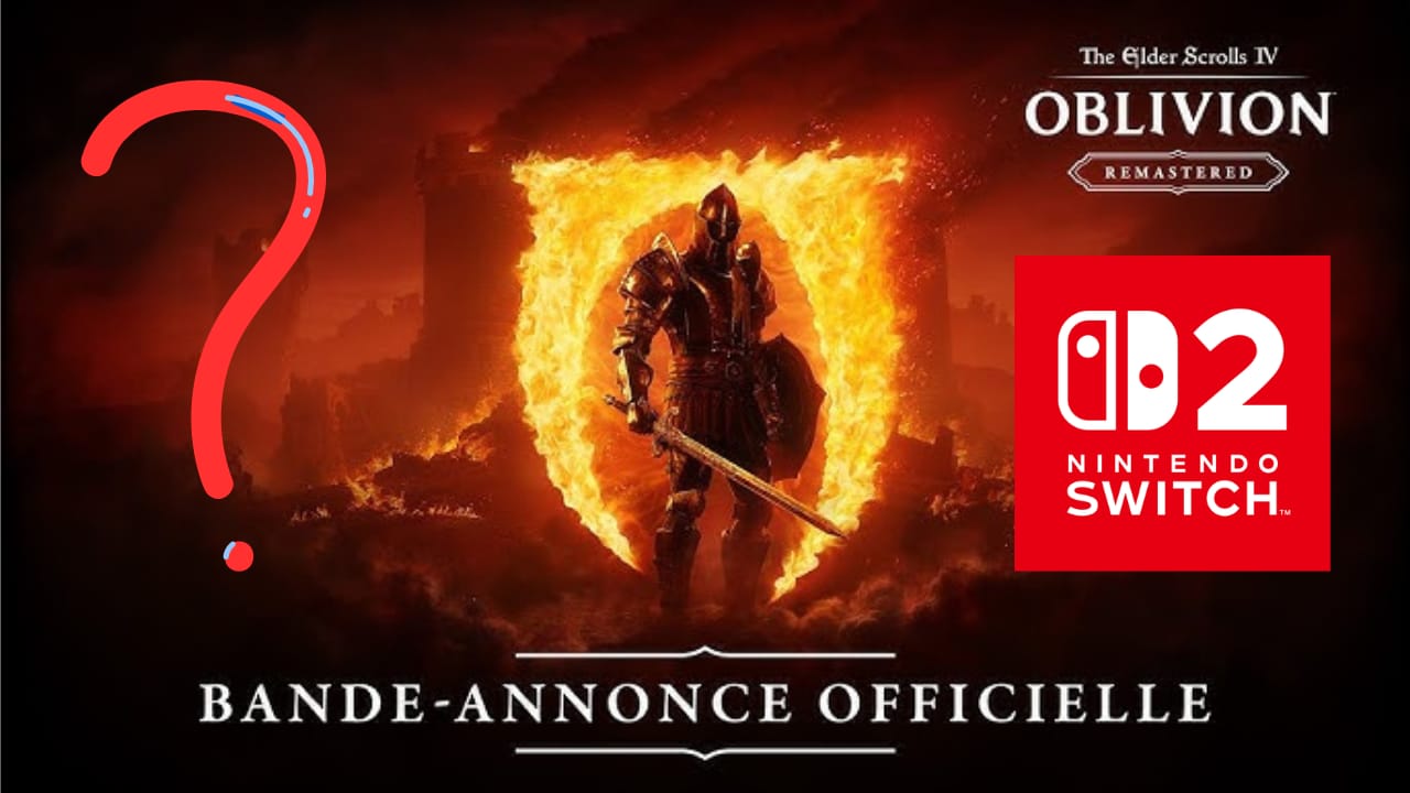 The Elder Scrolls IV Oblivion Remastered Nintendo Switch 2 sortie confirmée. Actu-jeux.com